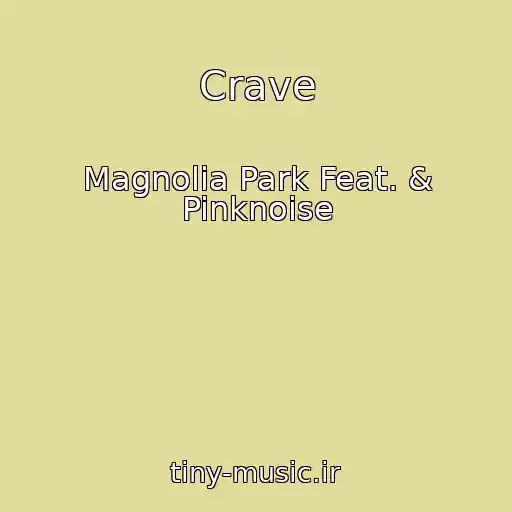 کاور آهنگ Crave از Magnolia Park Feat. & Pinknoise