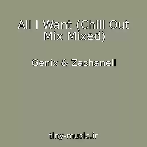 کاور آهنگ All I Want (Chill Out Mix Mixed) از Genix & Zashanell