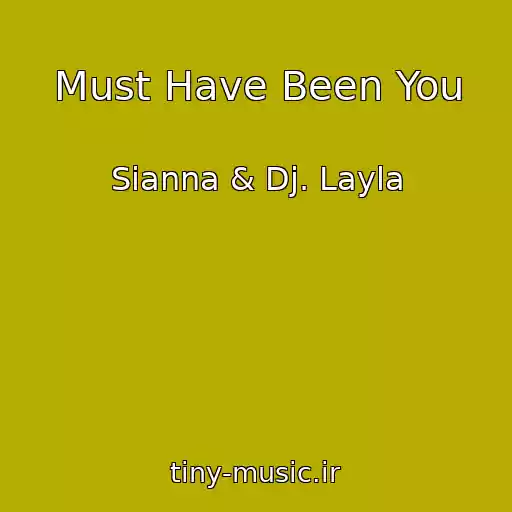 کاور آهنگ Must Have Been You از Sianna & Dj. Layla