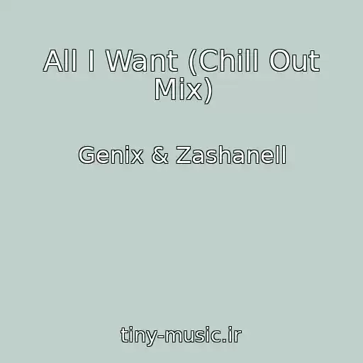 کاور آهنگ All I Want (Chill Out Mix) از Genix & Zashanell