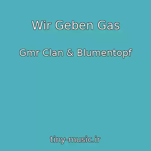 کاور آهنگ Wir Geben Gas از Gmr Clan & Blumentopf