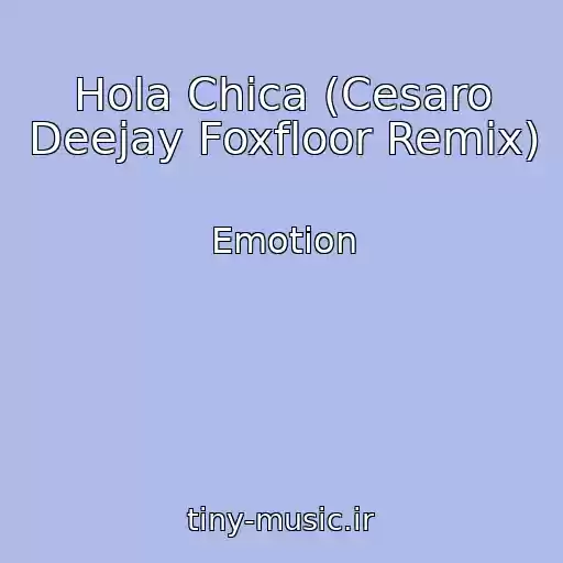 کاور آهنگ Hola Chica (Cesaro Deejay Foxfloor Remix) از Emotion