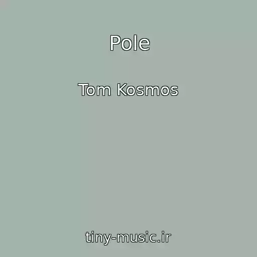 کاور آهنگ Pole از Tom Kosmos