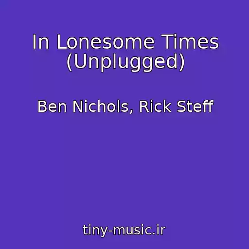 کاور آهنگ In Lonesome Times (Unplugged) از Ben Nichols, Rick Steff