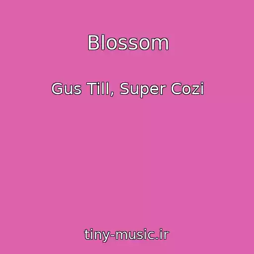 کاور آهنگ Blossom از Gus Till, Super Cozi