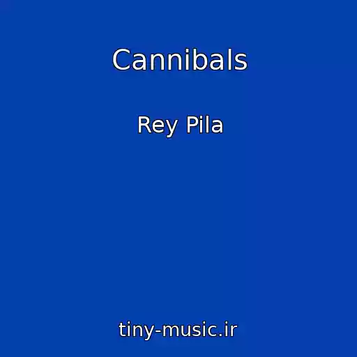 کاور آهنگ Cannibals از Rey Pila