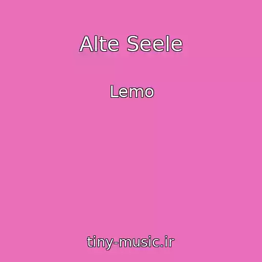 کاور آهنگ Alte Seele از Lemo