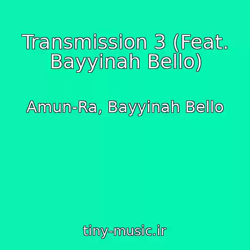 کاور آهنگ Transmission 3 (Feat. Bayyinah Bello) از Amun-Ra, Bayyinah Bello