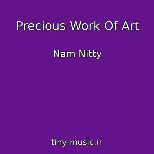 کاور آهنگ Precious Work Of Art از Nam Nitty