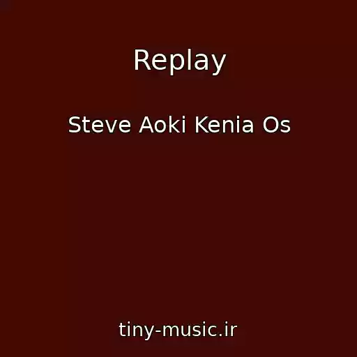 کاور آهنگ Replay از Steve Aoki Kenia Os
