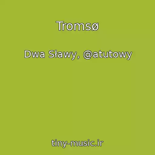 کاور آهنگ Tromsø از Dwa Sławy, @atutowy