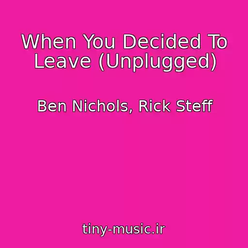 کاور آهنگ When You Decided To Leave (Unplugged) از Ben Nichols, Rick Steff