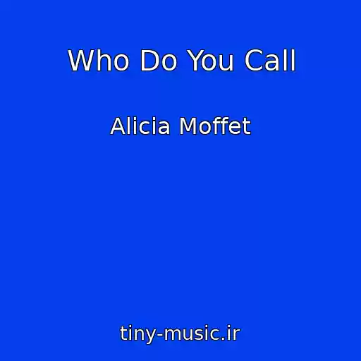 کاور آهنگ Who Do You Call از Alicia Moffet