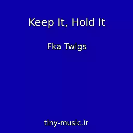 کاور آهنگ Keep It, Hold It از Fka Twigs