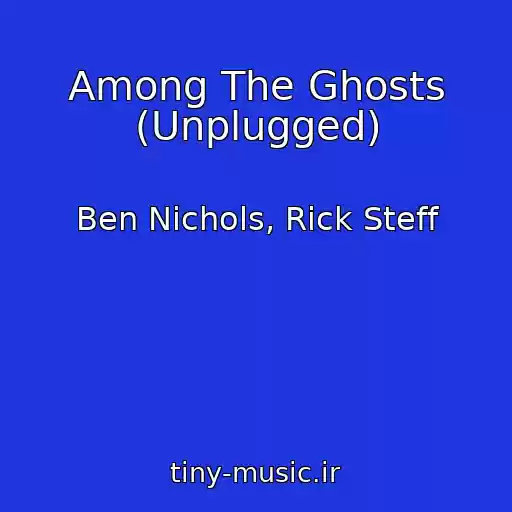 کاور آهنگ Among The Ghosts (Unplugged) از Ben Nichols, Rick Steff