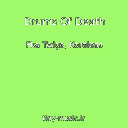 کاور آهنگ Drums Of Death از Fka Twigs, Koreless