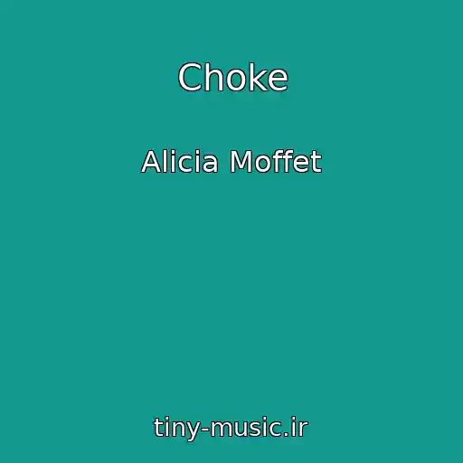 کاور آهنگ Choke از Alicia Moffet