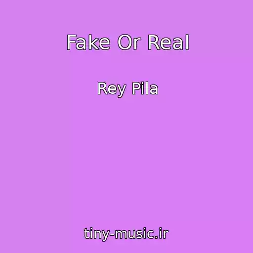 کاور آهنگ Fake Or Real از Rey Pila