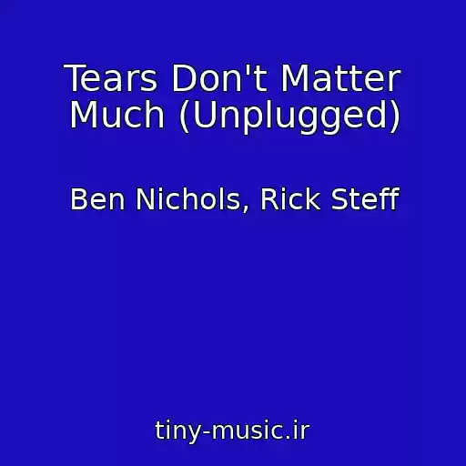 کاور آهنگ Tears Don't Matter Much (Unplugged) از Ben Nichols, Rick Steff