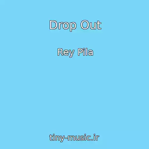 کاور آهنگ Drop Out از Rey Pila