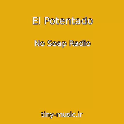 کاور آهنگ El Potentado از No Soap Radio