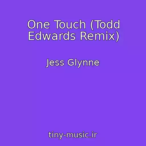 کاور آهنگ One Touch (Todd Edwards Remix) از Jess Glynne