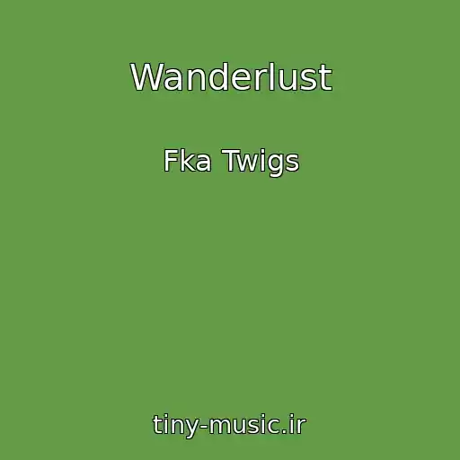 کاور آهنگ Wanderlust از Fka Twigs