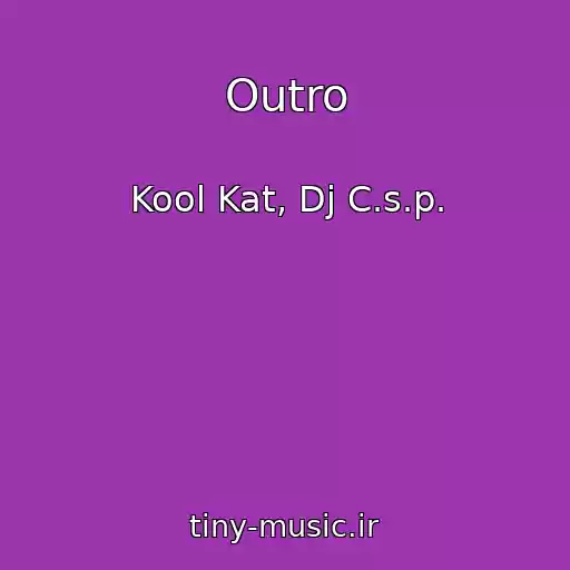 کاور آهنگ Outro از Kool Kat, Dj C.s.p.