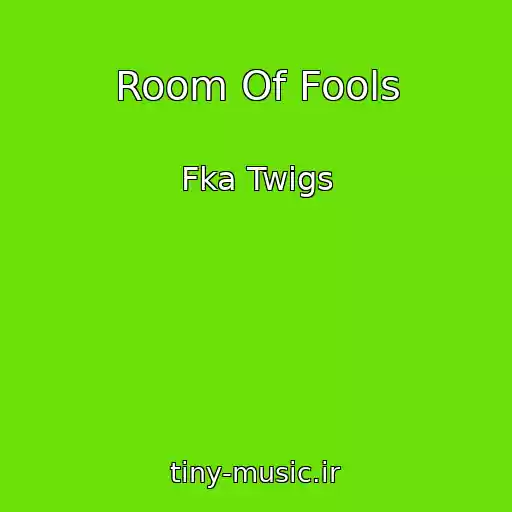کاور آهنگ Room Of Fools از Fka Twigs