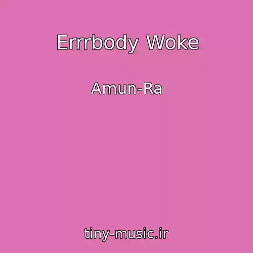 کاور آهنگ Errrbody Woke از Amun-Ra