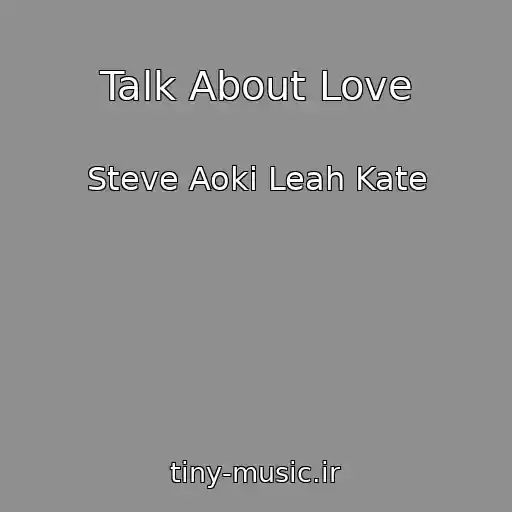 کاور آهنگ Talk About Love از Steve Aoki Leah Kate