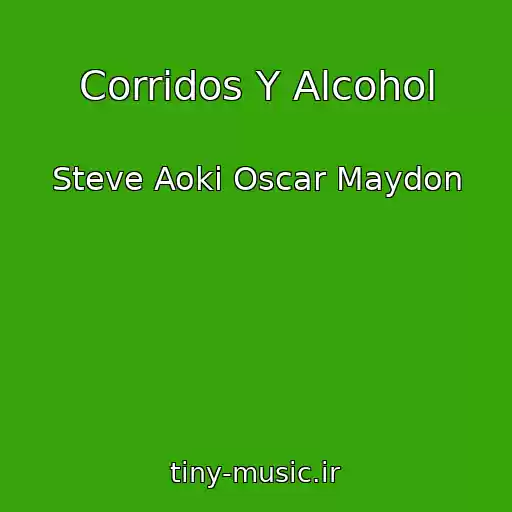 کاور آهنگ Corridos Y Alcohol از Steve Aoki Oscar Maydon