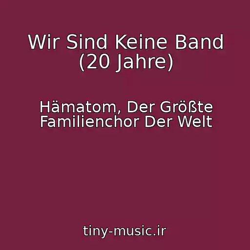 کاور آهنگ Wir Sind Keine Band (20 Jahre) از Hämatom, Der Größte Familienchor Der Welt