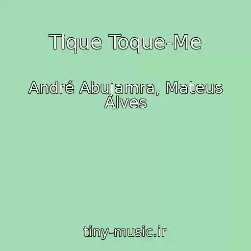 کاور آهنگ Tique Toque-Me از André Abujamra, Mateus Alves