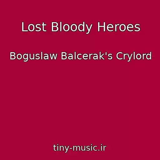 کاور آهنگ Lost Bloody Heroes از Boguslaw Balcerak's Crylord