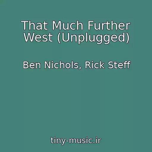 کاور آهنگ That Much Further West (Unplugged) از Ben Nichols, Rick Steff