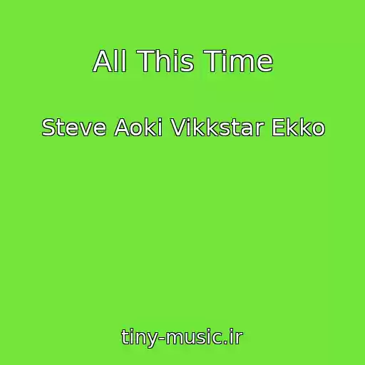 کاور آهنگ All This Time از Steve Aoki Vikkstar Ekko