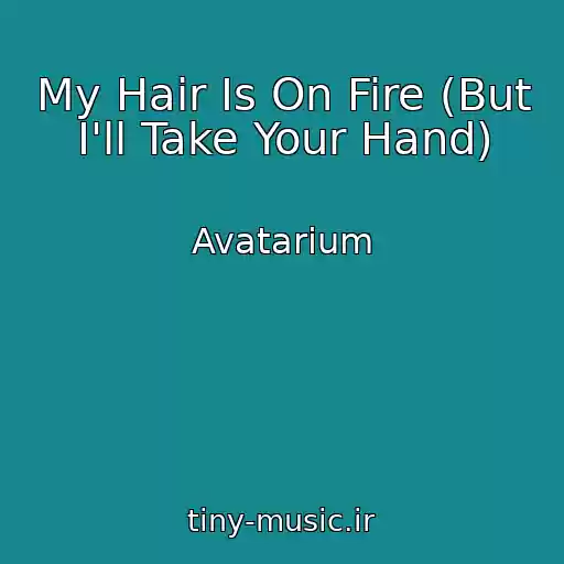 کاور آهنگ My Hair Is On Fire (But I'll Take Your Hand) از Avatarium