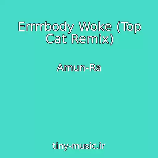 کاور آهنگ Errrrbody Woke (Top Cat Remix) از Amun-Ra