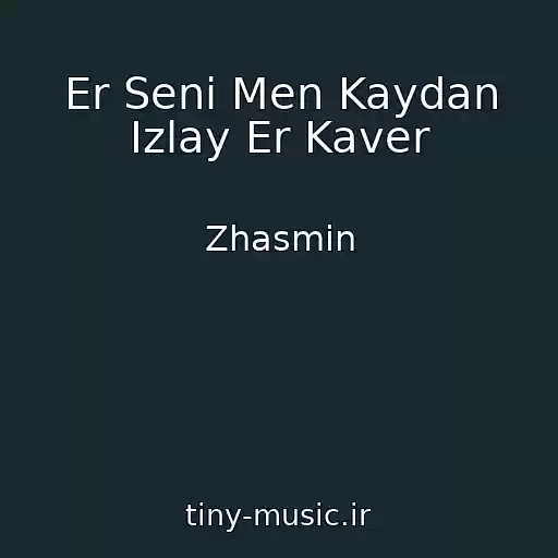 کاور آهنگ Er Seni Men Kaydan Izlay Er Kaver از Zhasmin