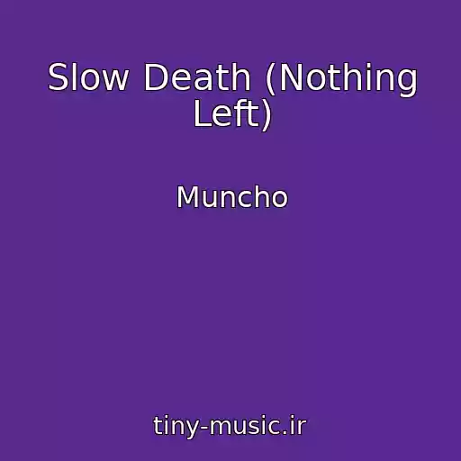 کاور آهنگ Slow Death (Nothing Left) از Muncho