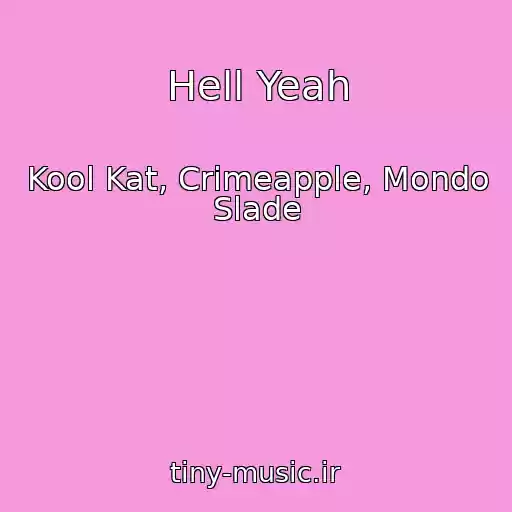 کاور آهنگ Hell Yeah از Kool Kat, Crimeapple, Mondo Slade