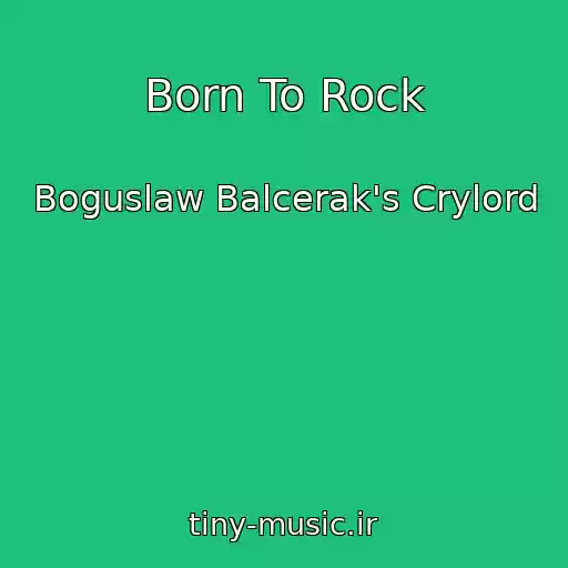 کاور آهنگ Born To Rock از Boguslaw Balcerak's Crylord