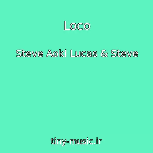 کاور آهنگ Loco از Steve Aoki Lucas & Steve