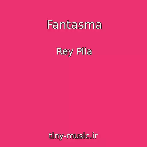 کاور آهنگ Fantasma از Rey Pila
