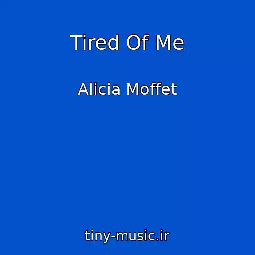 کاور آهنگ Tired Of Me از Alicia Moffet