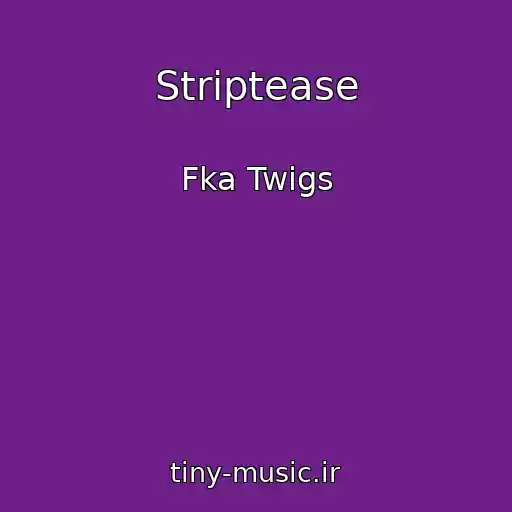 کاور آهنگ Striptease از Fka Twigs