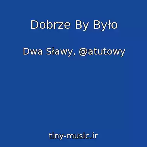 کاور آهنگ Dobrze By Było از Dwa Sławy, @atutowy