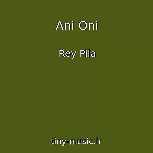 کاور آهنگ Ani Oni از Rey Pila