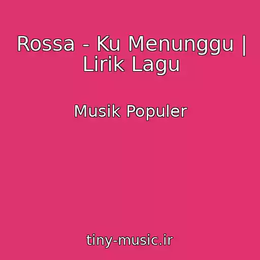 کاور آهنگ Rossa - Ku Menunggu | Lirik Lagu از Musik Populer